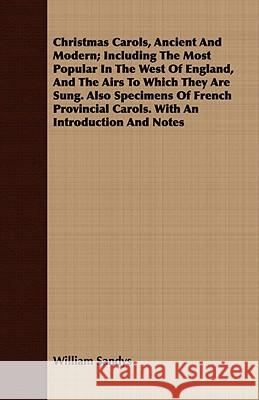 Christmas Carols, Ancient and Modern; Including the Most Popular in the West of England, and the Airs to Which They Are Sung: Also Specimens of French Sandys, William 9781409794851 Barclay Press - książka