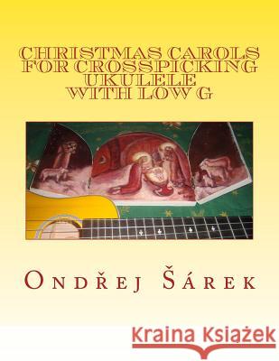 Christmas Carols for Crosspicking Ukulele with low G: volume 1 Sarek, Ondrej 9781507781364 Createspace - książka