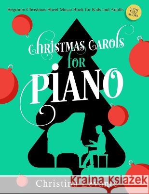 Christmas Carols for Piano. Beginner Christmas Sheet Music Book for Kids and Adults (+Free Audio) Christina Levante   9783982379524 Sontig Press - książka