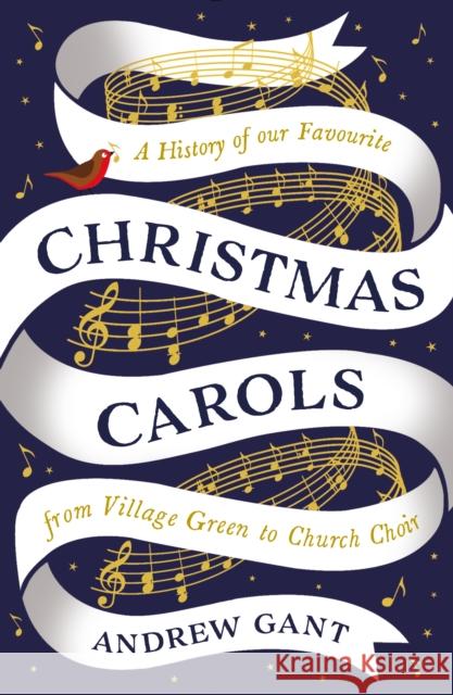 Christmas Carols: From Village Green to Church Choir Andrew Gant   9781781253533 Profile Books Ltd - książka