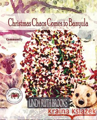 Christmas Chaos Comes to Banyula: The Banyula Tales: Community and celebration Linda Ruth Brooks, Linda Ruth Brooks 9780648407799 Linda Ruth Brooks - książka
