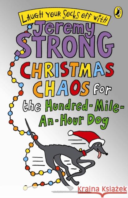 Christmas Chaos for the Hundred-Mile-An-Hour Dog Jeremy Strong 9780141325002 Penguin Random House Children's UK - książka