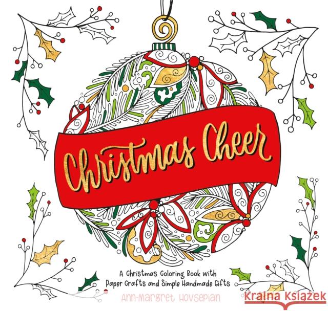 Christmas Cheer: A Christmas Coloring Book with Paper Crafts and Simple Handmade Gifts Ann-Margret Hovsepian 9780593602843 Ink & Willow - książka