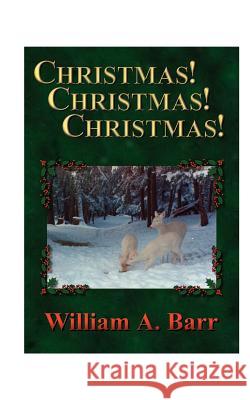 Christmas, Christmas, Christmas: A Trilogy of Christmas, the Season of Joy and Generosity; Christmastide, the Fortnight of History and Traditions; Chr Barr, William a. 9781585000470 Authorhouse - książka