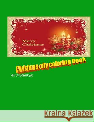 Christmas city coloring book: for boy and girl to have amazing time by crayon. Yamwong, Adichsorn 9781519138255 Createspace Independent Publishing Platform - książka