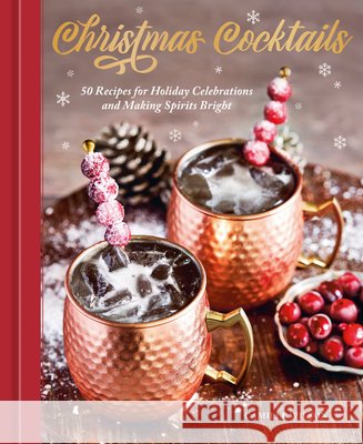 Christmas Cocktails: 50 Recipes for Holiday Celebrations and Making Spirits Bright Camille Wilson 9780593840030 Ten Speed Press - książka