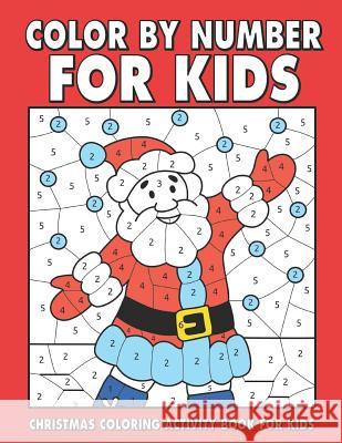 Christmas Color by number for kids: Amazing Holiday Coloring Activity Book For Children With Large Coloring Pages & sheets inside (ages 4-8) Publishing, Jh Fun 9781790409693 Independently Published - książka