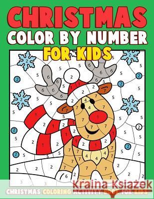 Christmas Color by Number for Kids: Christmas Coloring Activity Book for Kids: A Childrens Holiday Coloring Book with Large Pages (kids coloring books Clemens, Annie 9781541061248 Createspace Independent Publishing Platform - książka