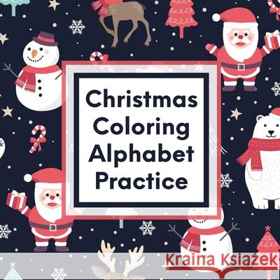 Christmas Coloring Alphabet Practice: Letter Tracing Activity For Boys and Girls Ages 4-8 Juvenile Larson, Patricia 9781649304742 Patricia Larson - książka