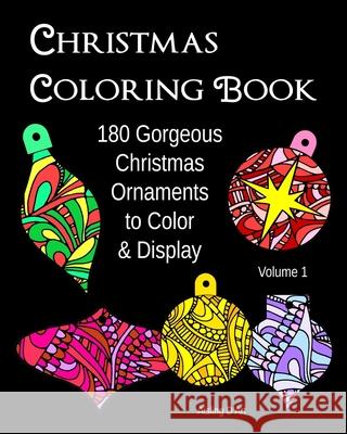 Christmas Coloring Book: 180 Gorgeous Christmas Ornaments to Color & Display Aisling D'Art 9781540623683 Createspace Independent Publishing Platform - książka