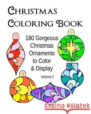 Christmas Coloring Book: 180 Gorgeous Christmas Ornaments to Color & Display - Volume 2 Aisling D'Art 9781540660015 Createspace Independent Publishing Platform - książka