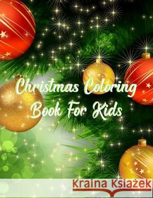 Christmas Coloring Book For Kids: Christmas Coloring Book For Kids, Christmas Coloring Book. 50 Story Paper Pages. 8.5 in x 11 in Cover. Nice Books Press 9781705472743 Independently Published - książka