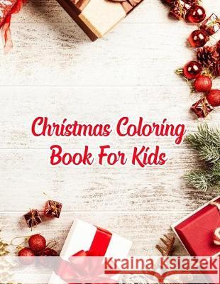 Christmas Coloring Book For Kids: Christmas Coloring Book For Kids, Christmas Coloring Book. 50 Story Paper Pages. 8.5 in x 11 in Cover. Nice Books Press 9781705481660 Independently Published - książka