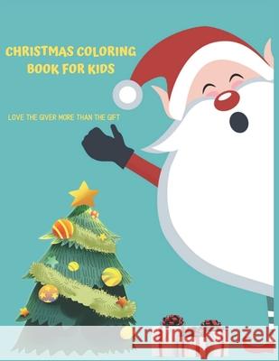 Christmas Coloring Book For Kids Love The Giver More Than The Gift: Christmas Activity Book.Includes-Coloring, Matching, Mazes, Drawing, Crosswords, C Amazing Pres 9781677306657 Independently Published - książka