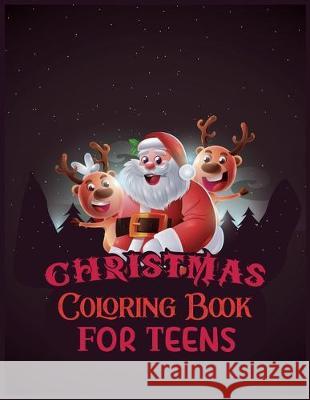 Christmas Coloring Book For Teens: Activity Coloring Book for Adults and Teens: 8.5x 11 Inches Second Language Journal 9781670011848 Independently Published - książka