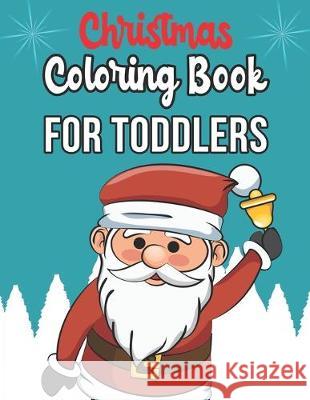 Christmas Coloring Book For Toddlers: Christmas Coloring Book For Toddlers, Christmas Coloring Book, christmas coloring book for toddlers. 50 Pages 8. Nice Books Press 9781712571590 Independently Published - książka