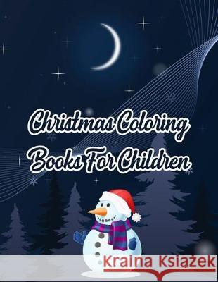Christmas Coloring Books For Children: Christmas Coloring Books For Children, Christmas Coloring Book. 50 Story Paper Pages. 8.5 in x 11 in Cover. Nice Books Press 9781705473108 Independently Published - książka