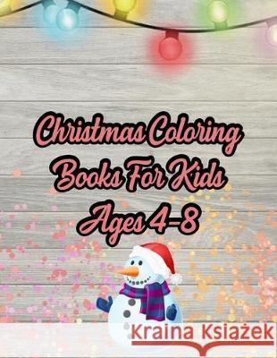 Christmas Coloring Books For Kids Ages 4-8: Christmas Coloring Books For Kids Ages 4-8, Christmas Coloring Book. 50 Story Paper Pages. 8.5 in x 11 in Nice Books Press 9781705472996 Independently Published - książka