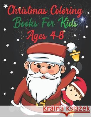 Christmas Coloring Books For Kids Ages 4-8: Christmas Coloring Books For Kids Ages 4-8, Christmas Coloring Book, christmas coloring book for toddlers. Nice Books Press 9781712571620 Independently Published - książka