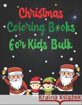 Christmas Coloring Books For Kids Bulk: Christmas Coloring Books For Kids Bulk, Christmas Coloring Book, christmas coloring book for toddlers. 50 Page Nice Books Press 9781712571613 Independently Published - książka
