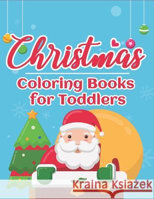 Christmas Coloring Books for Toddlers: 70+ Santa Coloring Book for Toddlers with Reindeer, Snowman, Santa Claus, Christmas Trees and More! The Coloring Book Art Design Studio 9781792110672 Independently Published - książka