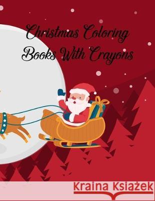 Christmas Coloring Books With Crayons: Christmas Coloring Books With Crayons, Christmas Coloring Book. 50 Story Paper Pages. 8.5 in x 11 in Cover. Nice Books Press 9781705414057 Independently Published - książka