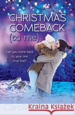 Christmas Comeback (To Me): A Sweet Holiday Romance Caroline Akervik 9781680469615 Satin Romance - książka