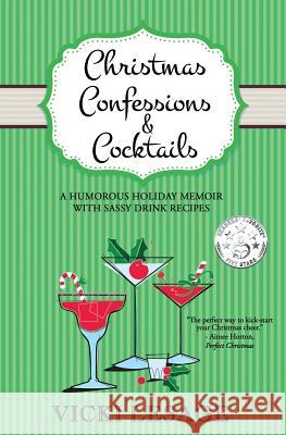 Christmas Confessions and Cocktails: A Humorous Holiday Memoir with Sassy Drink Recipes Vicki Lesage 9781515037576 Createspace - książka