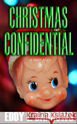 Christmas Confidential: a Christmas noir play Barrows, Eddy L. 9781481103664 Createspace - książka