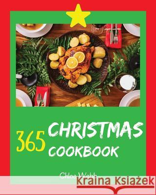 Christmas Cookbook 365: Enjoy Your Cozy Christmas Holiday with 365 Christmas Recipes! [book 1] Chloe Webb 9781730983559 Independently Published - książka