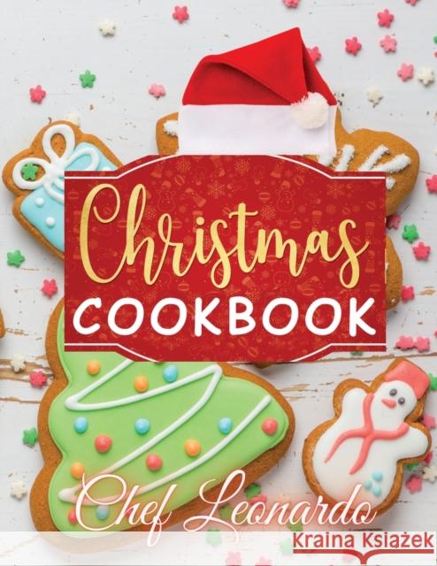 Christmas Cookbook: Christmas Cookies, Dinner ideas, Cakes and Desserts Recipes and Cocktails Chef Leonardo 9781914041860 Resolution Pro Ltd - książka