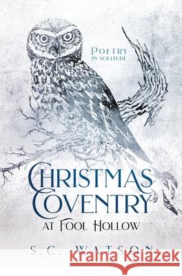 Christmas Coventry at Fool Hollow: Poetry in Solitude S. C. Watson 9781734637632 Baja Bad Press, LLC - książka