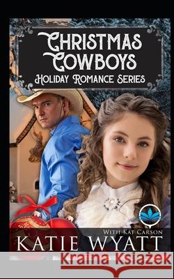 Christmas Cowboys Holiday Romance Series Kat Carson Katie Wyatt 9781706926085 Independently Published - książka