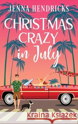 Christmas Crazy in July: Christmas Only Comes Once A Year Jenna Hendricks 9781952634147 Jenna Hendricks - książka