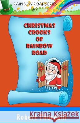 Christmas Crooks of Rainbow Road Robert Thornhill 9781453802458 Createspace - książka