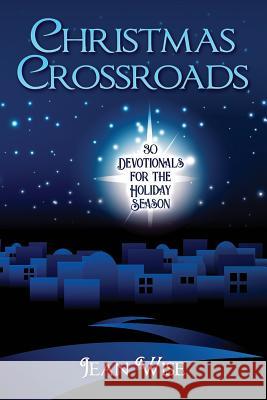 Christmas Crossroads: 30 Devotionals for the Holiday Season Jean Wise 9780999250204 Healthy Spirituality - książka