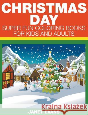 Christmas Day: Super Fun Coloring Books For Kids And Adults Janet Evans (University of Liverpool Hope UK) 9781633831872 Speedy Publishing LLC - książka