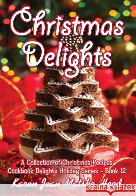 Christmas Delights Cookbook: A Collection of Christmas Recipes Karen Jean Matsko Hood 9781594341564 Whispering Pine Press International, Inc. - książka