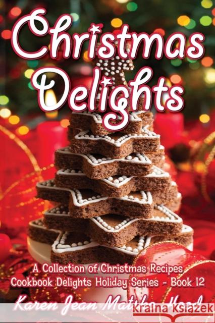 Christmas Delights Cookbook: A Collection of Christmas Recipes Karen Jean Matsko Hood 9781594341571 Whispering Pine Press International, Inc. - książka