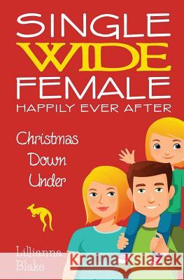 Christmas Down Under (Single Wide Female: Happily Ever After, Book 1) Lillianna Blake P. Seymour 9781541036468 Createspace Independent Publishing Platform - książka