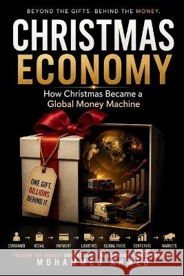 Christmas Economy: How Christmas Became a Global Money Machine Ahmed, Mohammed 9798191711089 Independently Published - książka