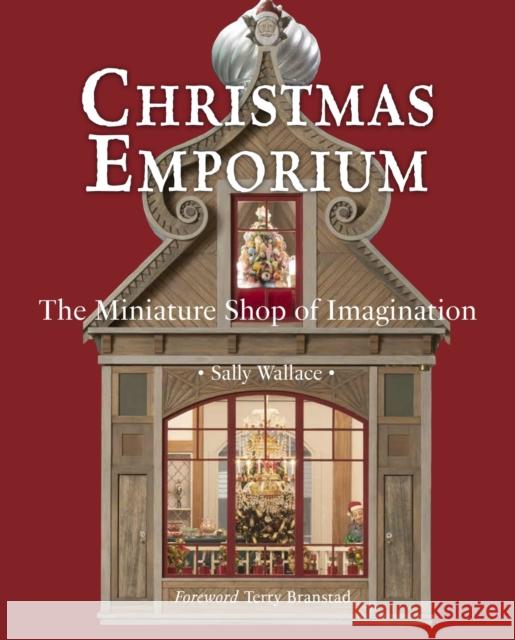 Christmas Emporium: The Miniature Shop of Imagination Sally Wallace 9780986250026 Glitterati Inc - książka