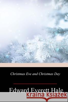 Christmas Eve and Christmas Day Edward Everett Hale 9781717009555 Createspace Independent Publishing Platform - książka