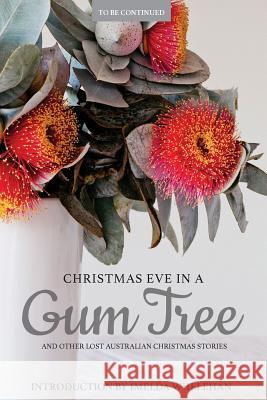 Christmas Eve in a Gum Tree and Other Lost Australian Christmas Stories Imelda Whelehan, Katherine Bode 9780648174257 Obiter Publishing - książka