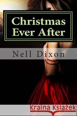 Christmas Ever After: Sometimes the magic lasts forever... Dixon, Nell 9781492859307 Createspace - książka