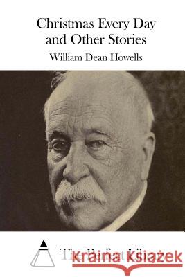 Christmas Every Day and Other Stories William Dean Howells The Perfect Library 9781514236994 Createspace - książka