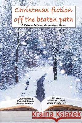 Christmas Fiction Off the Beaten Path: A Christmas anthology of inspirational stories Patricia Meredith Laurie Lucking Jpc Allen 9781949564723 Mt. Zion Ridge Press - książka