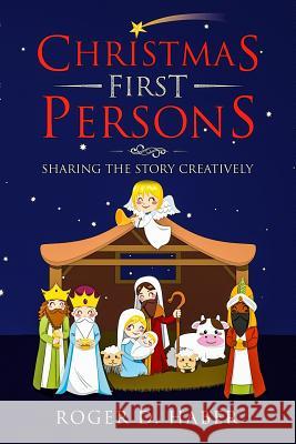 Christmas First Persons: Sharing the Story Creatively Roger D. Haber 9781540778055 Createspace Independent Publishing Platform - książka