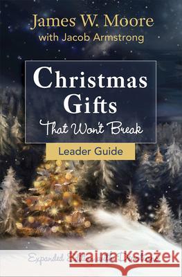 Christmas Gifts That Won't Break Leader Guide: Expanded Edition with Devotions James W. Moore Jacob Armstrong 9781501840012 Abingdon Press - książka