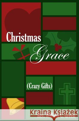 Christmas Grace (Crazy Gifts): Reflections on a Folk Carol Rev William C. Green 9781490491363 Createspace - książka